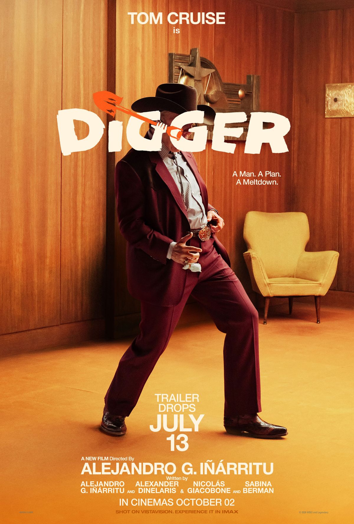RELEASE DATE: October 2, 2026 TITLE: Digger STUDIO: Warner Bros. DIRECTOR: Alejandro G. Inarritu PLOT: The most powerful man in the world embarks on a frantic mission to prove he is humanity's savior before the disaster he's unleashed destroys everything. STARRING: Tom Cruise